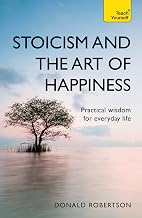 Stoicism and the Art of Happiness Donald Robertson